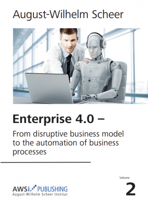 Enterprise 4.0 - From disruptive business model to the automation of business processes